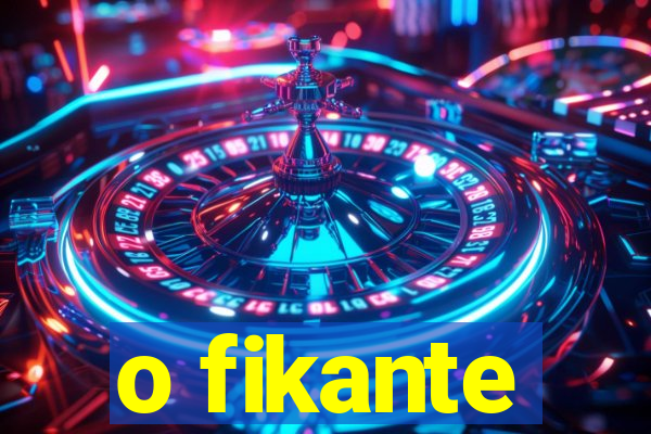 o fikante